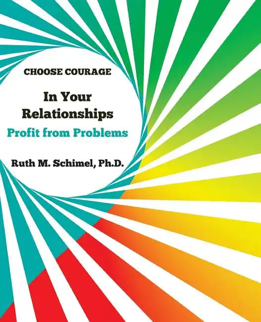Choose Courage In Your Relationships: : Profit from Problems - Paperback