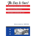 The Day Is Ours!: An Inside View of the Battles of Trenton and Princeton, November 1776-January 1777 - Paperback