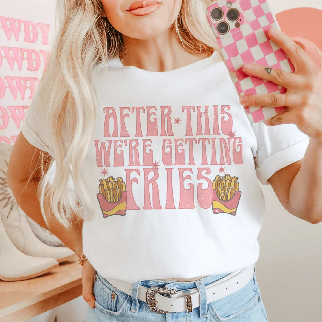 After This We're Getting Fries Tee