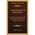 A Thousand Years Of Jewish History: From The Days Of Alexander The Great To The Moslem Conquest Of Spain - Hardcover