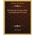 The Missions Of Jesus, Odin, And Apollonius Of Tyana - Paperback