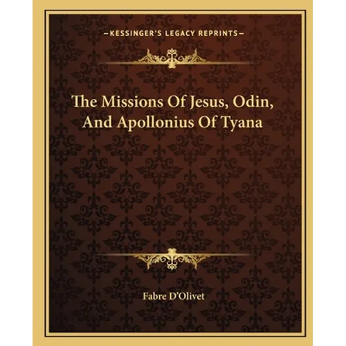 The Missions Of Jesus, Odin, And Apollonius Of Tyana - Paperback