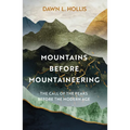 Mountains Before Mountaineering: The Call of the Peaks Before the Modern Age - Hardcover