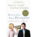 How to Get Your Husband to Listen to You: Understanding How Men Communicate - Paperback