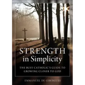 Strength in Simplicity: The Busy Catholic's Guide to Growing Closer to God - Paperback
