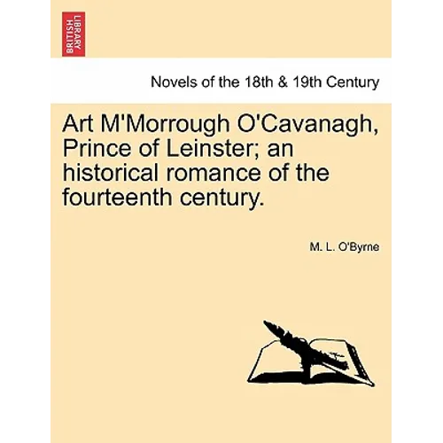 Art M'Morrough O'Cavanagh, Prince of Leinster; An Historical Romance of the Fourteenth Century. - Paperback