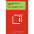 The Battle Cry Of Freedom: The New England Emigrant Aid Company In The Kansas Crusade - Paperback