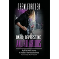 Dark, Depressing, and Hilarious: My Bittersweet Journey In and Out of the Music Business - Hardcover