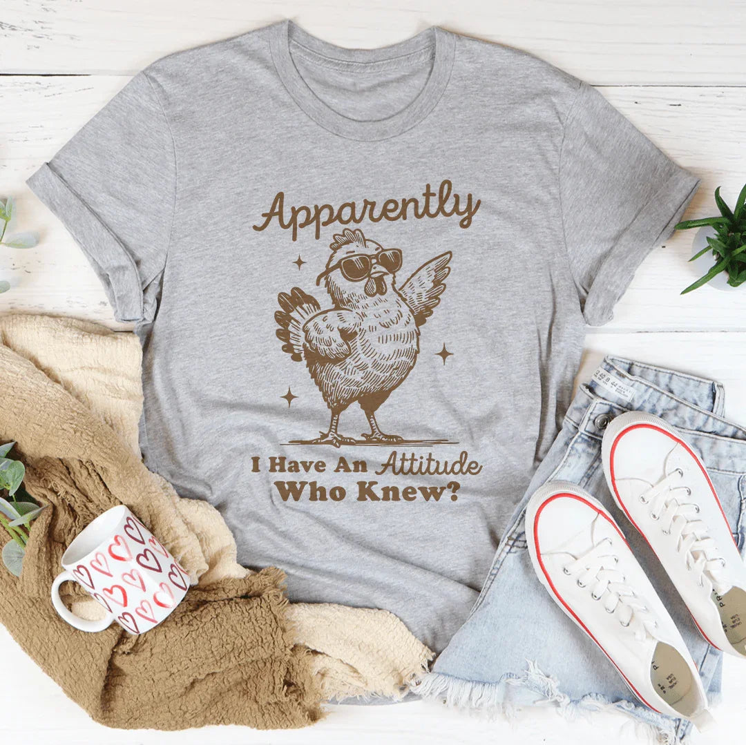 Apparently I have Attitude Who Know Tee