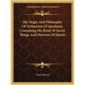 The Magic And Philosophy Of Trithemius Of Spanheim Containing His Book Of Secret Things And Doctrine Of Spirits - Paperback