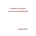 The Woman in the Mirror: A Journey into the Authentic Self - Paperback