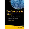 The Cybersecurity Trinity: Artificial Intelligence, Automation, and Active Cyber Defense - Paperback