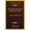 The Spiritual Journal Of St. Ignatius Loyola: February, 1544 To 1545 - Paperback