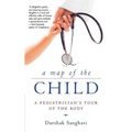 A Map of the Child: A Pediatrician's Tour of the Body - Paperback