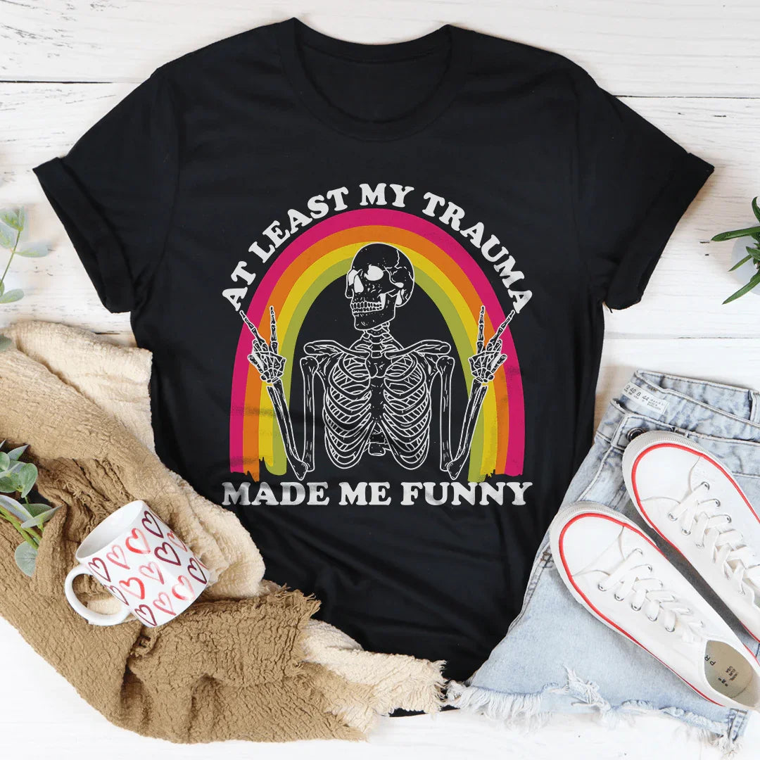 At Lest My Trauma Made Me Funny Tee