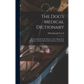 The Dog's Medical Dictionary: An Encyclopedia of the Diseases, Their Diagnosis & Treatment, and the Physical Development of the Dog - Hardcover
