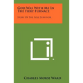 God Was with Me in the Fiery Furnace: Story of the Sole Survivor - Paperback
