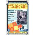 Attacking Chess: Aggressive Strategies and Inside Moves from the U.S. Junior Chess Champion - Paperback