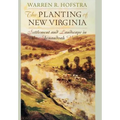 The Planting of New Virginia: Settlement and Landscape in the Shenandoah Valley - Hardcover