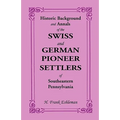 Historic Background and Annals of the Swiss and German Pioneer Settlers of Southeastern Pennsylvania - Paperback