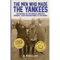 The Men Who Made the Yankees: The Odyssey of the World's Greatest Baseball Team from Baltimore to the Bronx - Paperback