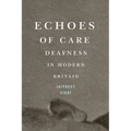 Echoes of Care: Deafness in Modern Britain - Paperback