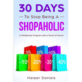 30 Days to Stop Being a Shopaholic: A Mindfulness Program with a Touch of Humor - Paperback