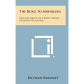The Road to Mayerling: Life and Death of Crown Prince Rudolph of Austria - Hardcover