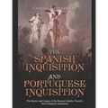 The Spanish Inquisition and Portuguese Inquisition: The History and Legacy of the Roman Catholic Church's Most Infamous Institutions - Paperback