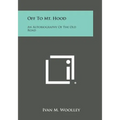 Off to Mt. Hood: An Autobiography of the Old Road - Paperback