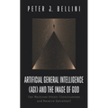 Artificial General Intelligence (Agi) and the Image of God: Can Machines Attain Consciousness and Receive Salvation? - Paperback