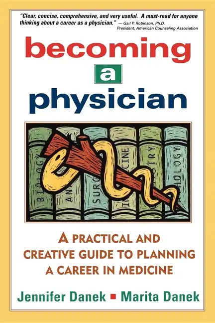 Becoming a Physician: A Practical and Creative Guide to Planning a Career in Medicine - Hardcover
