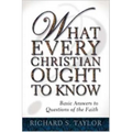 What Every Christian Ought to Know: Basic Answers to Questions of the Faith - Paperback