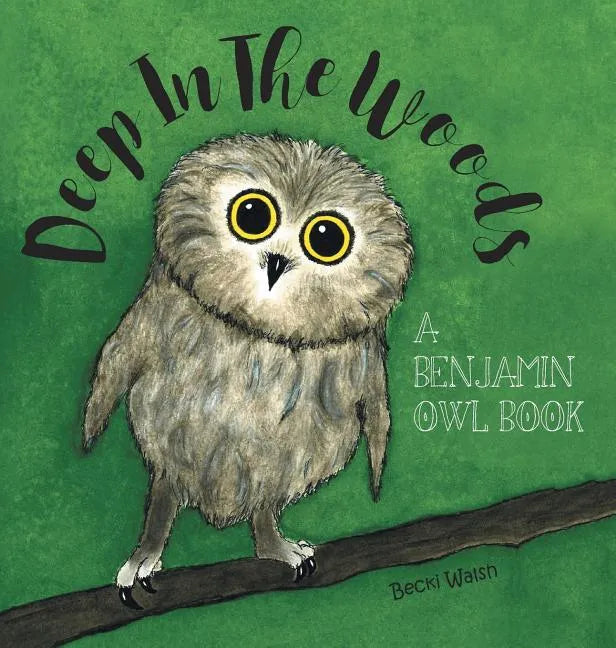 Deep In The Woods: A Benjamin Owl Book - Hardcover