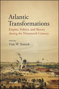 Atlantic Transformations: Empire, Politics, and Slavery during the Nineteenth Century - Paperback