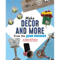 Make Decor and More from the Junk Drawer - Hardcover