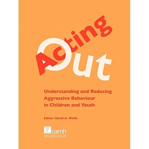Acting Out: Understanding and Reducing Aggressive Behaviour in Children and Youth - Paperback