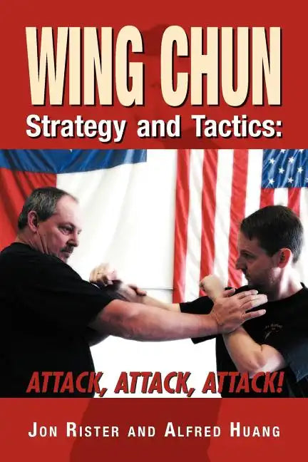 Wing Chun Strategy and Tactics: Attack, Attack, Attack - Paperback