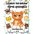 Learn to Draw Cute Animals for Kids Age 2-5: draw cute animals Step-by-Step Guide to Learn drawing - Paperback