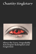 Silence the Tears, Unspeakable Acts Despair Redemption and Forgiveness - Paperback