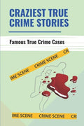 Craziest True Crime Stories: Famous True Crime Cases - Paperback