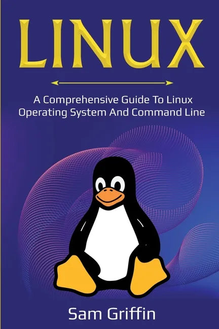 Linux: A Comprehensive Guide to Linux Operating System and Command Line - Paperback