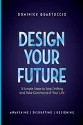 Design Your Future: 3 Simple Steps to Stop Drifting and Start Living - Paperback