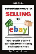 Beginner's Guide To Selling On Ebay 2022 Edition: 2022 Edition - Paperback