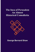 The Inca of Perusalem: An Almost Historical Comedietta - Paperback