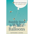 Bumble Bees & White Balloons: A Novel About Navigating Grief and Growth - Paperback