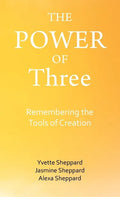 The Power of Three: Remembering the Tools of Creation - Hardcover