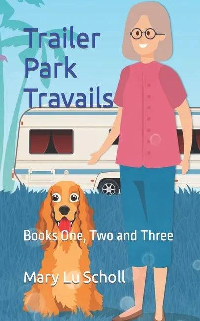 Trailer Park Travails: Books One, Two and Three - Paperback