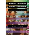 A Beginner's Guide to New Testament Studies: Understanding Key Debates - Paperback