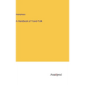 A Handbook of Travel-Talk - Hardcover